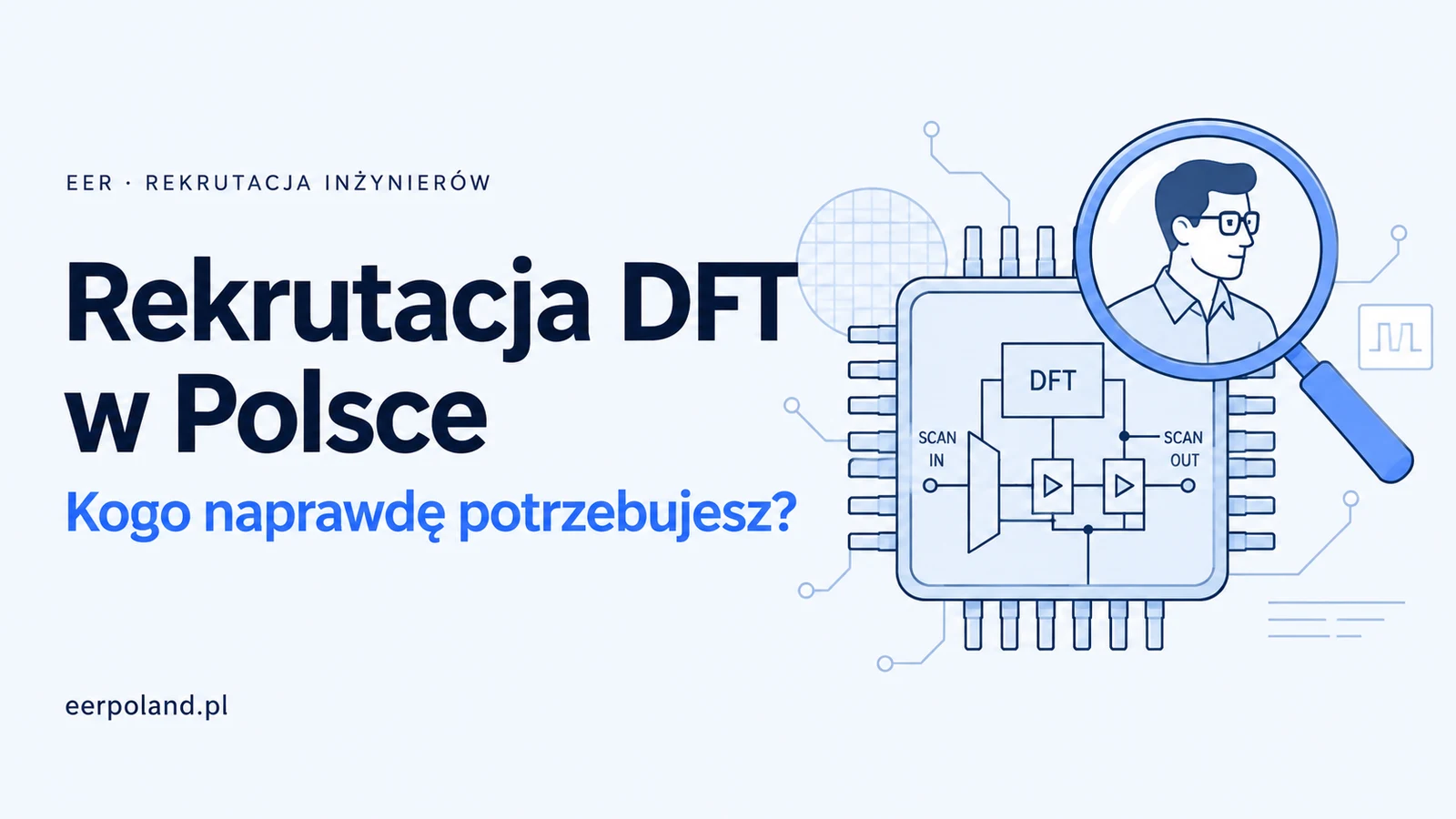 Ilustracja układu scalonego i profilu inżyniera w lupie na jasnym tle, z napisem Rekrutacja DFT w Polsce